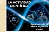 LA ACTIVIDAD CIENTÍFICA - iesparquegoya.esiesparquegoya.es/files/FQ/Tema 1_La actividad científica_2ºESO.pdf · 1. Método científico Ciencia (del latín “scientia”): conjunto