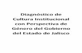 Diagnóstico de Cultura Institucional con Perspectiva de ... · Perspectiva de Género del Gobierno del Estado de Jalisco 7.2. Guía para la entrevista semiestructurada 7.3. ... 3