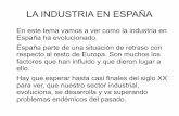 LA INDUSTRIA EN ESPAÑA · Al crecer la industria siderúrgica vasca, la industria siderúrgica de Málaga, Marbella fueron perdiendo importancia y pronto no pudieron competir con