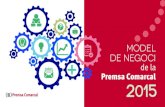 Model de negoci de la Premsa Comarcal 2015 · 4 AssociAció cAtAlAnA de lA PreMsA coMArcAl Model de negoci de la Premsa comarcal Model de negoci de la Premsa Comarcal Per a l’elaboració