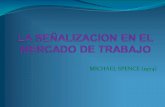 MICHAEL SPENCE (1974) - webspersoais.usc.eswebspersoais.usc.es/persoais/manel.antelo/docencia/teoria_economic... · completamente seguros de la productividad de los candidatos. Obtener