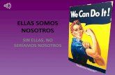 ELLAS SOMOS NOSOTROS - iescampanillas.comiescampanillas.com/wp-content/uploads/2018/03/ELLAS-SOMOS-NOSOTROS... · Una de las revolucionarias más destacadas. ... En España las mujeres