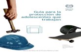 Guía para la protección de adolescentes que trabajanwhite.lim.ilo.org/ipec/documentos/mexico_adolescentes_web.pdf · Guía para la . protección de adolescentes que trabajan. Programa