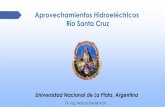 Aprovechamientos Hidroeléctricos Río Santa Cruz · Aprovechamientos Hidroeléctricos Río Santa Cruz Universidad Nacional de La Plata, Argentina Dr. Ing. Marcos Daniel Actis