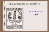 EL LAZARILLO DE TORMES - africalyl.blogsek.es · •Es un cuadro de la sociedad española renacentista •Es el precursor de la novela picaresca •El Lazarillo es un antihéroe cuya