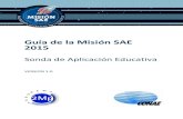 Guía de la Misión SAE 2015 - 2mp.conae.gov.ar · Guía de la Misión SAE 2015 Versión 1.0 2 1. [ Introducción ] La “Misión SAE: Ingeniería Satelital en la Escuela” es una