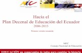 Hacia el Plan Decenal de Educación del Ecuador · EDUCACIÓN un compromiso de todos para cambiar la historia Hacia el Plan Decenal de Educación del Ecuador 2006-2015 Primera versión