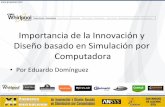 Importancia de la Innovación y Diseño basado en Simulación por … · Importancia de la Innovación y Diseño basado en Simulación por Computadora • Por Eduardo Domínguez Every