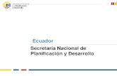 Ecuador Secretaría Nacional de Planificación y Desarrollo · Art. 26, inciso 6, la SENPLADES tendrá la atribución de realizar el seguimiento y ... en el marco del Plan Nacional