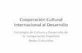 Cooperación Cultural Internacional al Desarrollo · contribución al desarrollo. Objetivo Específico: Potenciar el aporte de la cultura al crecimiento económico mediante el fomento,