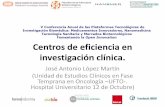 Centros de eficiencia en investigación clínica. · Centros de eficiencia en investigación clínica. José Antonio López Martín (Unidad de Estudios Clínicos en Fase Temprana