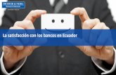 La satisfacción con los bancos en Ecuador - dichter-neira.com · Brinda gran facilidad en cuanto a requisitos y trámites 13-Ampliar el horario de atención 20- ... Pago de tarjetas