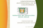 UNIVERSIDAD AUTÓNOMA DE BAJA - odontologia.tij.uabc.mxodontologia.tij.uabc.mx/facultad/doctos/informedireccion2010-2014.pdf · INFORME DE DIRECCIÓN 2010-2014 Presentación: En cumplimiento