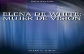 ELENA DE WHITE: MUJER DE VISIÓN (2003) - Pr. Mendoza · En síntesis, ella fue una mujer de dones espirituales notables que vivió la mayor parte de su vida durante el siglo XIX