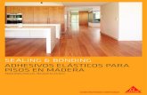 SEALING & BONDING ADHESIVOS ELÁSTICOS PARA PISOS EN MADERA · talación de pisos en madera es el que emplea adhesivos elás-ticos. ... para el curado de los adhesivos, los sis-temas