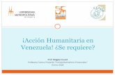 ¡Acción Humanitaria en Venezuela! ¿Se requiere? · Sociedad Civil Organizada Movimientos Ciudadanos Diáspora Academia Sector Privado . Algunos Criterios: Emergencia Humanitaria