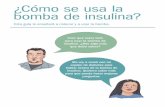 ¿Cómo se usa la bomba de insulina? - uscdiabetes.comuscdiabetes.com/penpdf/How Do I Use an Insulin Pump_Spanish_Rnd4.pdf · preguntas. Agradecimientos Anne Peters, M.D. Martha Walker,