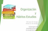 Organización y Hábitos Estudios · Objetivos 1. Establecer la definición de hábitos de estudio y organización. 2. Presentar estrategias para organizar el tiempo y estudiar eficázmente.