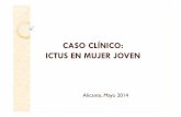 CASO CLÍNICO: ICTUS EN MUJER JOVEN - fesemi.org · CASO CLÍNICO: ICTUS EN MUJER JOVEN Alicante, Mayo 2014. Junio 2001 Paciente mujer de 48 años ANTECEDENTES PERSONALES: ... CAUSAS