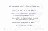 Grupo de Investigación en Información y Computación ... · Fundamentos de Criptografía Cuántica Jesús García López de Lacalle Grupo de Investigación en Información y Computación