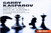 La vida se parece a una partida de - marketingdigitalycm.commarketingdigitalycm.com/...la-vida-imita-al-ajedrez-Kasparov-Garry.pdf · La vida se parece a una partida de ajedrez y
