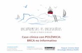 Caso clínico con POLÉMICA: BRCA no informativooncopromesas-oncosaurios.com/wp-content/uploads/2017/07/17-Raquel... · Fundación para el progreso de la ... Caso clínico con POLÉMICA: