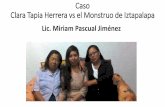 Caso Clara Tapia Herrera vs el Monstruo de Iztapalapasipinna.cdmx.gob.mx/sipinna/_pdf/_biblioteca/seminario_proteccion... · Clara Tapia Herrera vs el Monstruo de Iztapalapa Lic.