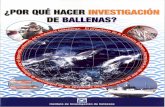 04 Folleto Investigacion Ballenera.pdf · Las ballenas, cúspide de la cadena alimenticia Las ballenas son los animales marinos más gran- ... colecta de datos científicos sobre