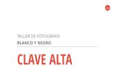 BLANCO Y NEGRO CLAVE ALTA - 360grados.mx360grados.mx/bn/ClaveAltaBaja.pdf · TALLER DE FOTOGRAFÍA BLANCO Y NEGRO CLAVE ALTA "HIGH KEY" La fotografía en “Clave alta” es aquella