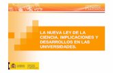 LA NUEVA LEY DE LA CIENCIA. IMPLICACIONES Y …sgcrue.usal.es/docs/Ley_de_la_Ciencia.pdf · Ley Orgánica 6/2001 de Universidades Ley 14/2011 de la Ciencia, ... rigen por la Ley de