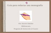 Guía para redactar una monografíaa_Monografia.pdf · Una monografía es… –Un trabajo escrito sobre un tema aplicando la metodología de la investigación y que presenta los