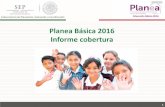 Planea Básica 2016 Informe coberturaplanea.sep.gob.mx/content/general/docs/2016/...Subsecretaría de Planeación, Evaluación y Coordinación Educación Básica 2016 3 Orientación