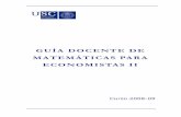 GUÍA DOCENTE DE MATEMÁTICAS PARA ECONOMISTAS II … · matemÁticas para economistas ii matemÁticas para economistas i optativas de matemÁticas ampliaciÓn de matemÁticas (3º)