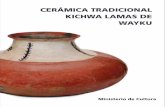 CERÁMICA TRADICIONAL KICHWA LAMAS DE WAYKU · lamas de Wayku narra los procedimien-tos y técnicas de la alfarería que se ... el Ministerio de Cultura publica la serie ... como