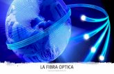 LA FIBRA OPTICA - s3.amazonaws.comFibra+Òptica.pdf · FIBRA OPTICA Filamento muy fino de plástico o vidrio a través del cual la luz puede propagarse. Una fibra óptica puede ser