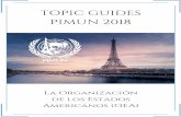 TOPIC GUIDES PIMUN 2018pimun.fr/wp-content/uploads/2017/12/OEA-TOPIC-GUIDE-PIMUN.pdf · los modelos de las Naciones Unidas se remonta ya ha 5 años y honestamente considero que son