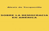 ALEXIS DE TOCQUEVILLE - puntocritico.compuntocritico.com/.../Sobre-la-democracia-en-America-Tocqueville-.pdf · Entre las cosas nuevas que ... análogo al espectáculo que me ofrecía