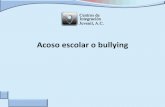 Acoso escolar o bullying - intranet.cij.gob.mx · Tipos de bullying Físico: empujones, patadas, puñetazos, agresiones con objetos. Verbal: insultos, apodos, menosprecios en público