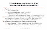 Pipeline o segmentación encauzada: recordatorio Anteriores/Curso 2006... · Hardware segmentado (cauce o pipeline) 9Dividido en etapas o segmentos 9Latches o registros separan las