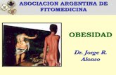 Dr. Jorge R. Alonso - Colegio de Farmacéuticos de Río ...colfarrn.org.ar/biblio/biblio_archivos/OBESIDAD.pdf · enfermedad como una EPIDEMIA. ASOCIACION ARGENTINA DE FITOMEDICINA