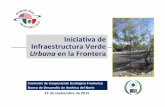 Iniciativa de Infraestructura Verde Urbana en la Frontera · Iniciativa de Infraestructura Verde Urbana en la Frontera 22 de septiembre de 2015 Comisión de Cooperación Ecológica