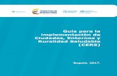 Guía para la implementación de Ciudades, Entornos y ... · 1 Guía para la implementación de Ciudades, Entornos y Ruralidad Saludable (CERS) Bogotá, 2017.