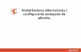Instal·lacions alternatives i configuració avançada de ubuntu.+.pdfUbuntu,Kubuntu, Edubuntu,Gobuntu,Lubuntu i Xubuntu. Instal·lacions alternatives i ... si no sabeu quina opció