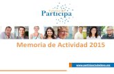 Memoria de Actividad 2015 - Fundación Participa – … · 2016-07-05 · y asociaciones con las que poder generar sinergias; ... porque creemos que toda persona de forma individual
