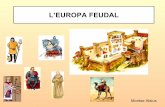 L’EUROPA FEUDAL - montse.quintasoft.netmontse.quintasoft.net/2ESO/diapos/europa_feudal.pdf · Era una economia de subsistència. EL FEUDALISME: LES RELACIONS El feudalisme és la