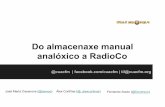 Do almacenaxe manual analóxico a RadioCo - CUAC FM · Uso de ZaraRadio para o broadcasting Redifusión de programas ... desenvolve RadioCo como o seu PFC en colaboración con CUAC