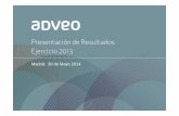 Presentación de Resultados Ejercicio 2013 - adveo.com · 2013 2013 Proceso de integraciónProceso de integración • De 45 entidades jurídicas a 15. • Todas las entidades jurídicas
