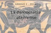 La democracia atenienseblogs.unlp.edu.ar/griego1/files/2013/05/Democracia-ateniense... · DIVERSOS MODELOS DE PÓLIS ATENAS Democracia radical Ciudadanos en asamblea Educación para