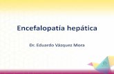 Dr. Eduardo Vázquez Moramixacademico.alianzamedicamexicana.com/.../Encefalopatia_hepatica.pdf · L- ornitina L- aspartato Intravenoso Diluida en solución glucosada al 5% No más