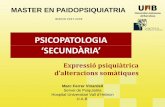 MASTER EN PAIDOPSIQUIATRIA · MASTER EN PAIDOPSIQUIATRIA BIENIO 2007-2009 PSICOPATOLOGIA ‘SECUNDÀRIA’ Expressió psiquiàtrica d’alteracions somàtiques Marc Ferrer Vinardell
